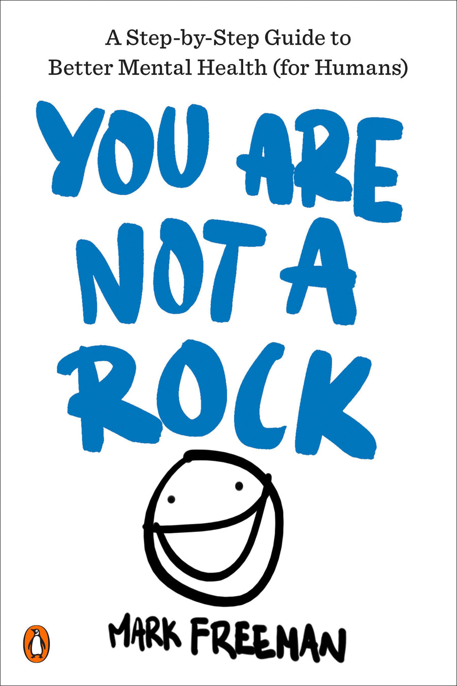 You Are Not a Rock: A Step - by - Step Guide to Better Mental Health