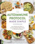 The Autoimmune Protocol Made Simple Cookbook: Start Healing